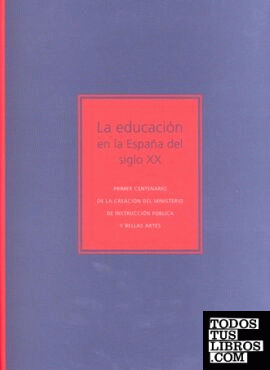 La educación en la España del siglo XX: bprimer centenario de la creación del Ministerio de Instrucc