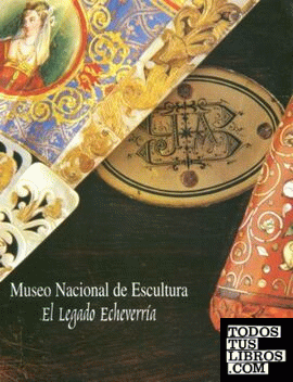 El legado Echeverría: Museo Nacional de Escultura de Valladolid