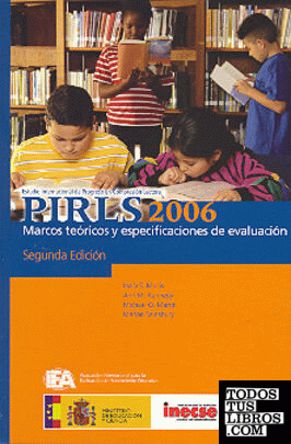 PIRLS 2006. Marcos teóricos y especificaciones de evaluación. Segunda edición.