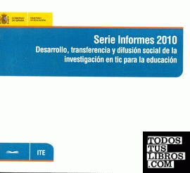 Serie Informes 2010. Desarrollo, transferencia y difusión social de la investigación en tic para la educación