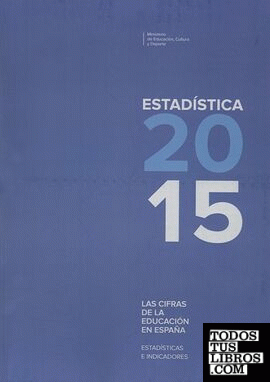 Las cifras de la educación en España. Estadísticas e indicadores. Estadística 2015