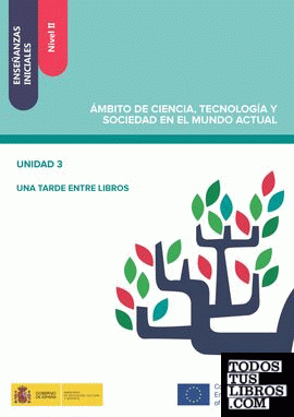 Enseñanzas Iniciales. Nivel II. Ámbito de Ciencia, Tecnología y Sociedad en el Mundo Actual. Unidad 3. Una tarde entre libros Enseñanzas Iniciales. Nivel II. Ámbito de Ciencia, Tecnología y Sociedad en el Mundo Actual. Unidad 3. Una tarde entre libros