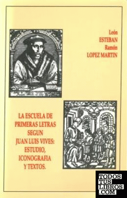 La Escuela de Primeras Letras según J. L. Vives: estudio, iconografía y textos