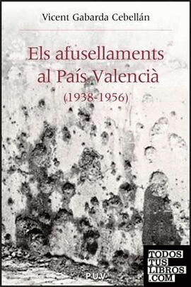 Els afusellaments al País Valencià (1938-1956)