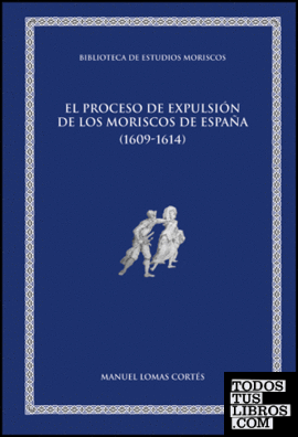 El proceso de expulsión de los moriscos de España (1609-1614)