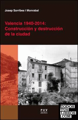 Valencia 1940-2014: Construcción y destrucción de la ciudad