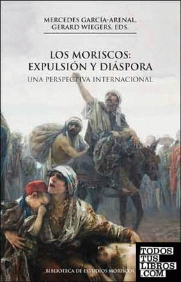 Los moriscos: expulsión y diáspora, 2a ed.
