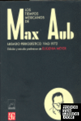 Los tiempos mexicanos de Max Aub : Legado periodístico (1943-1972)