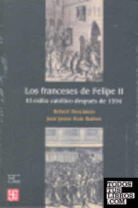 Los franceses de Felipe II : El exilio católico después de 1594
