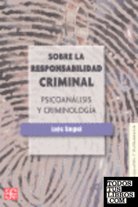 Sobre la responsabilidad criminal : Psicoanálisis y criminología