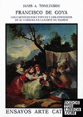 Francisco de Goya. Los cartones para tapices y sus comienzos en la Corte de Madrid