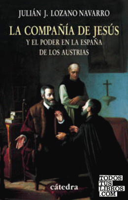 La Compañía de Jesús y el poder en la España de los Austrias