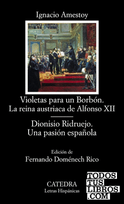 Violetas para un Borbón. La reina austriaca de Alfonso XII; Dionisio Ridruejo. Una pasión española