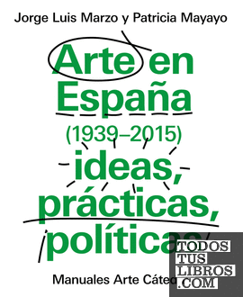 Arte en España 1939-2015, ideas, prácticas, políticas