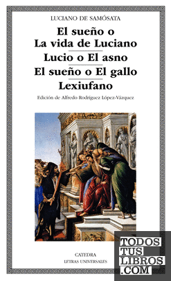 El sueño o La vida de Luciano; Lucio o El asno; El sueño o El gallo; Lexiufano