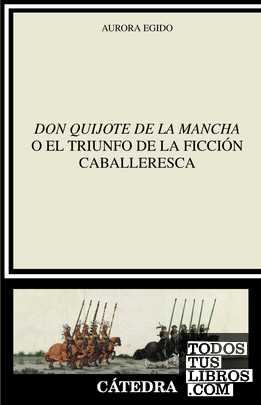 "Don Quijote de la Mancha" o el triunfo de la ficción caballeresca