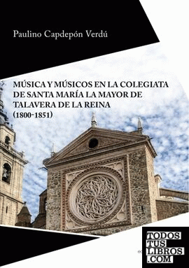 Música y músicos en la colegiata de Santa María la Mayor de Talavera de la Reina (1800-1851)