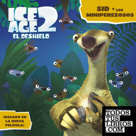 Ice Age 2. El Deshielo. Sid y los Miniperezosos. Libro de lectura