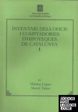 Inventari dels oficis i comptadories d'hipoteques de Catalunya. Vol. 1