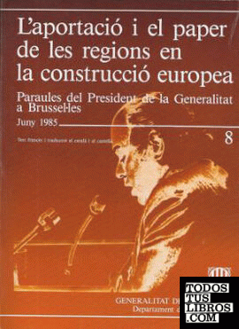 aportació i el paper de les regions en la construcció d'Europa. Paraules del President de la Generalitat de Catalunya a Brussel·les: juny 1985/L'