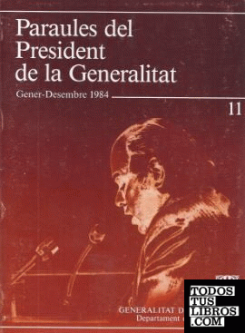 Paraules del President de la Generalitat. Gener - desembre 1984