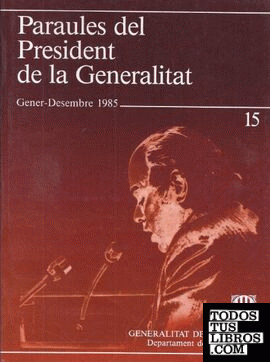 Paraules del President de la Generalitat. Gener - desembre 1985