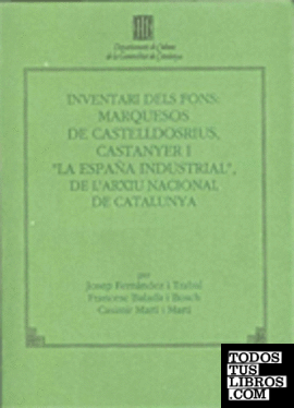 Inventari dels fons: "Marquesos de Castelldosrius", "Castanyer" i "La España Industrial" de l'Arxiu Nacional de Catalunya