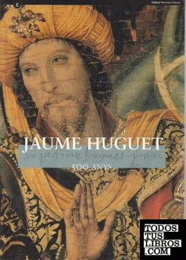 Jaume Huguet. 500 anys Jaume Huguet. 500 anys