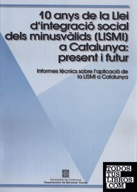 Deu anys de la Llei d'integració social dels minusvàlids (LISMI) a Catalunya: present i futur. Aportacions de les entitats
