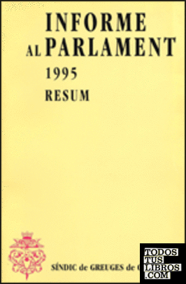 Informe al Parlament de Catalunya emès pel Síndic de Greuges. Resum 1995