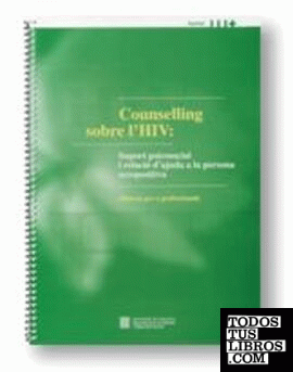 Counselling sobre l'HIV: suport psicosocial i relació d'ajuda a la persona seropositiva. Manual per a professionals