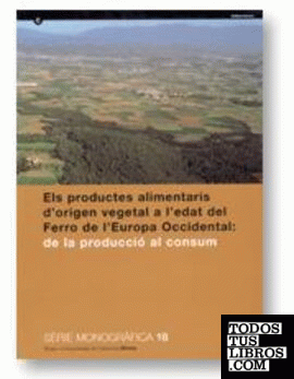 productes alimentaris d'origen vegetal a l'edat del ferro de l'Europa Occidental: de la producció al consum. Vol. I: Actes del XXII Col·loqui Internac