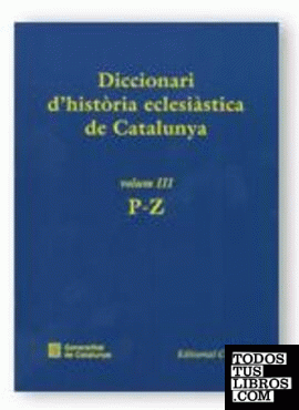 Diccionari d'història eclesiàstica de Catalunya. Vol. 3. P-Z