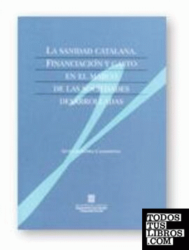 sanidad catalana. Financiación y gasto en el marco de las sociedades desarrolladas/La