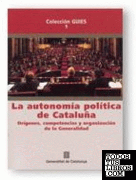 autonomía política de Cataluña. Orígenes, competencias y organización de la Generalidad/La