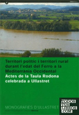 Territori polític i territori rural durant l'edat del Ferro a la Mediterrània Occidental. Actes de la Taula Rodona celebrada a Ullastret del 25 al 27 de maig de 2000