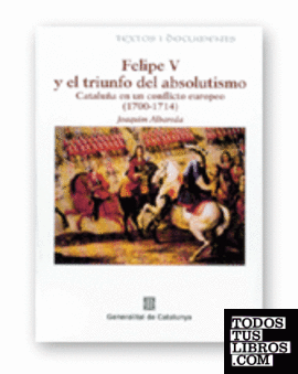 Felipe V y el triunfo del absolutismo (1700-1714)