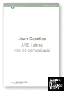 Joan Casellas. AIRE i altres vies de comunicació. Centre d'Art Santa Mònica. Del 19 de novembre de 2002 al 6 de gener de 2003