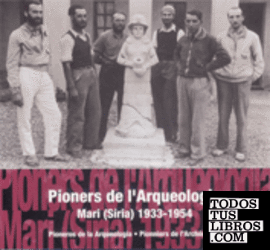 Pioners de l'arqueologia. Imatges d'una missió al pròxim Orient: Mari (Síria) 1933-1954 (català-castellà-francès)