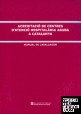 Acreditació de centres d'atenció hospitalària aguda a Catalunya. Manual de l'avaluador