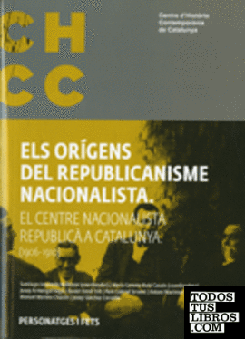 Orígens del republicanisme nacionalista. El Centre Nacionalista Republicà a Catalunya (1906-1910)/Els