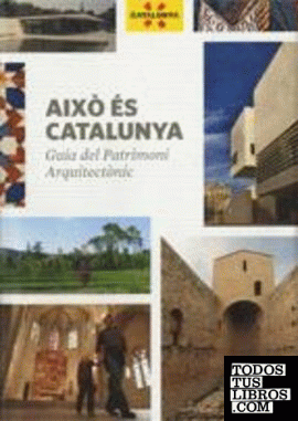 Això és Catalunya. Guia del Patrimoni Arquitectònic