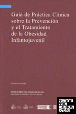 Guía de Práctica Clínica sobre la Prevención y el Tratamiento de la Obesidad Infantojuvenil. Versión resumida