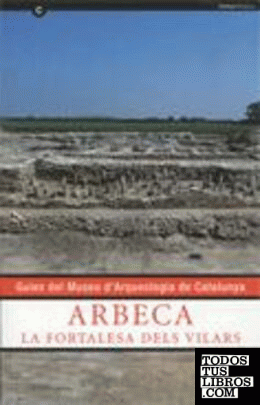 ARBECA. La fortalesa dels Vilars. Guies del Museu d'Arqueologia de Catalunya