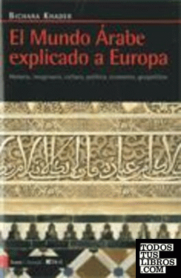mundo árabe explicado a Europa. Historia, imaginario, cultura, política, economía, geopolítica/El