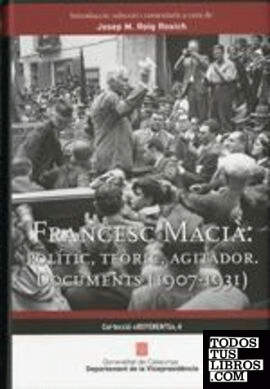 Francesc Macià: polític, teòric, agitador. Documents (1907 - 1931)