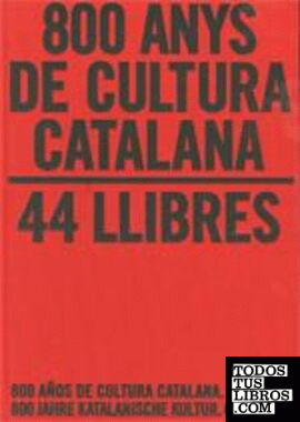 800 anys de cultura catalana. 44 llibres / 800 años de cultura catalana. 44 libros / 800 Jahre Katalanische Kultur. 44 Bücher