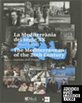 Mediterrània del segle XX. Realitats i mirades / The Mediterranean of the 20th Century. Realities and images/La