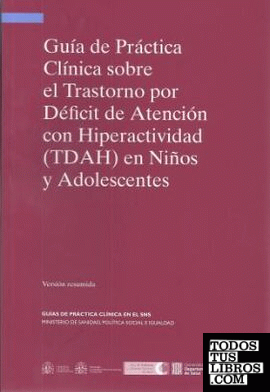 Guía de práctica clínica sobre el trastorno por déficit de atención con hiperactividad (TDAH) en niños y adolescentes. Versión resumida