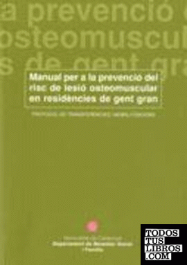Manual per a la prevenció del risc de lesió osteomuscular en residències de gent gran. Protocol de transferències i mobilitzacions